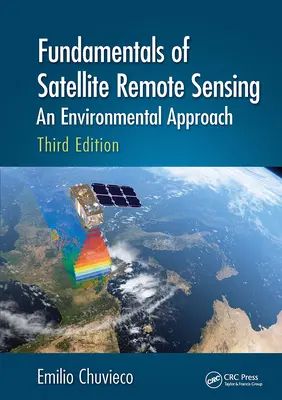 Grundlagen der satellitengestützten Fernerkundung: An Environmental Approach, Dritte Auflage - Fundamentals of Satellite Remote Sensing: An Environmental Approach, Third Edition