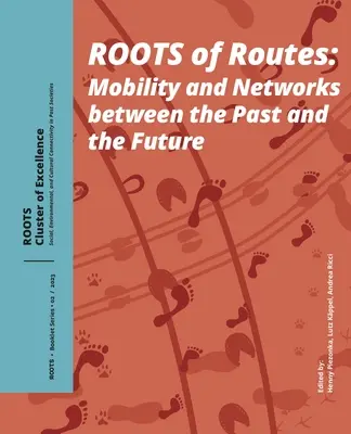 Wurzeln der Wege: Mobilität und Netzwerke zwischen Vergangenheit und Zukunft - Roots of Routes: Mobility and Networks Between the Past and the Future