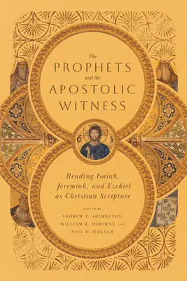 Die Propheten und das apostolische Zeugnis: Jesaja, Jeremia und Hesekiel als christliche Schriften lesen - The Prophets and the Apostolic Witness: Reading Isaiah, Jeremiah, and Ezekiel as Christian Scripture