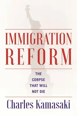 Einwanderungsreform: Die Leiche, die nicht sterben will - Immigration Reform: The Corpse That Will Not Die