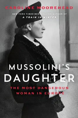 Mussolinis Tochter: Die gefährlichste Frau in Europa - Mussolini's Daughter: The Most Dangerous Woman in Europe