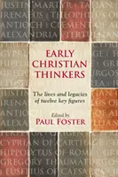 Frühe christliche Denker - Das Leben und Vermächtnis von zwölf Schlüsselfiguren - Early Christian Thinkers - The Lives And Legacies Of Twelve Key Figures
