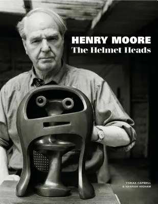 Henry Moore: Die Helmet Heads - Henry Moore: The Helmet Heads