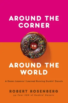 Um die Ecke zur ganzen Welt: Ein Dutzend Lektionen, die ich bei Dunkin Donuts gelernt habe - Around the Corner to Around the World: A Dozen Lessons I Learned Running Dunkin Donuts