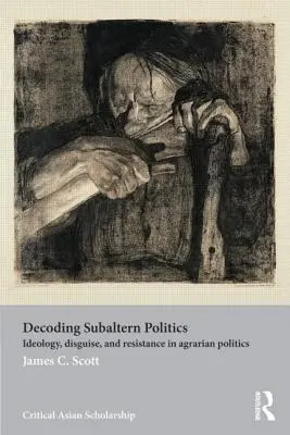 Dekodierung subalterner Politik: Ideologie, Verkleidung und Widerstand in der Agrarpolitik - Decoding Subaltern Politics: Ideology, Disguise, and Resistance in Agrarian Politics