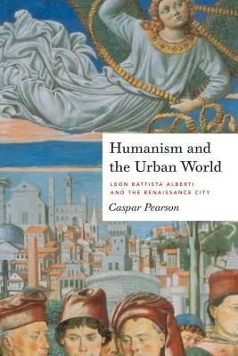 Humanismus und die urbane Welt: Leon Battista Alberti und die Stadt der Renaissance - Humanism and the Urban World: Leon Battista Alberti and the Renaissance City