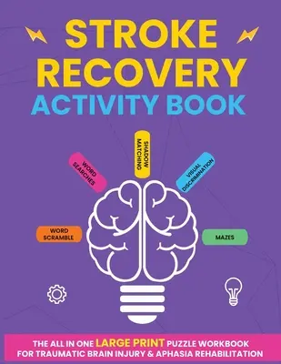 Schlaganfall Recovery Activity Book: Das großformatige Rätsel-Arbeitsbuch für die Rehabilitation von traumatischen Hirnverletzungen und Aphasie - Stroke Recovery Activity Book: The All In One Large Print Puzzle Workbook For Traumatic Brain Injury & Aphasia Rehabilitation
