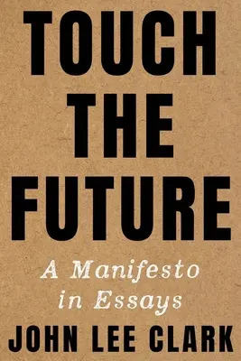 Berühre die Zukunft: Ein Manifest in Essays - Touch the Future: A Manifesto in Essays