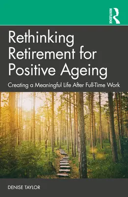 Den Ruhestand neu denken für ein positives Altern: Ein sinnvolles Leben nach der Vollzeitarbeit - Rethinking Retirement for Positive Ageing: Creating a Meaningful Life After Full-Time Work