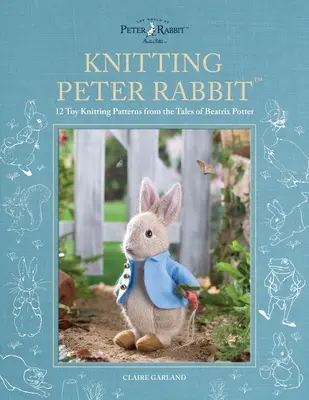 Peter Rabbit(tm) stricken: 12 Spielzeugstrickmuster aus den Geschichten von Beatrix Potter - Knitting Peter Rabbit(tm): 12 Toy Knitting Patterns from the Tales of Beatrix Potter