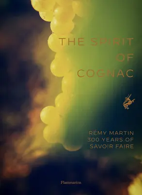 Der Geist des Cognac: Drei Jahrhunderte bei Rmy Martin - The Spirit of Cognac: Three Centuries at Rmy Martin