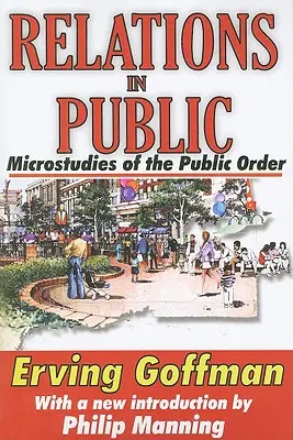 Beziehungen in der Öffentlichkeit: Mikrostudien über die öffentliche Ordnung - Relations in Public: Microstudies of the Public Order