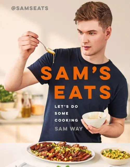 Sam's Eats - Let's Do Some Cooking - Über 100 köstlich einfache Rezepte von der Social Media Sensation @SamsEats - Sam's Eats - Let's Do Some Cooking - Over 100 deliciously simple recipes from social media sensation @SamsEats