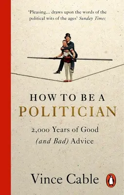 Wie man Politiker wird: 2.000 Jahre guter (und schlechter) Ratschläge - How to Be a Politician: 2,000 Years of Good (and Bad) Advice