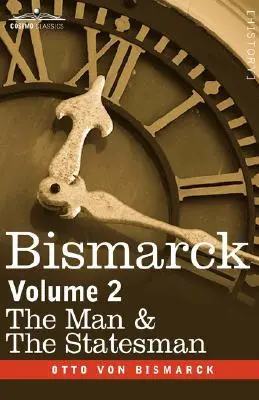 Bismarck: Der Mann & der Staatsmann, Band 2 - Bismarck: The Man & the Statesman, Volume 2