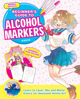 Manga Artists' Beginners Guide to Alcohol Markers: Lernen Sie, Farben zu schichten, zu mischen und zu mischen, um fantastische Anime-Kunst zu schaffen! - Manga Artists' Beginners Guide to Alcohol Markers: Learn to Layer, Mix and Blend Colors for Awesome Anime Art!