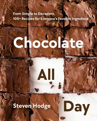 Schokolade den ganzen Tag: Von einfach bis dekadent, 100+ Rezepte für jedermanns Lieblingszutat - Chocolate All Day: From Simple to Decadent, 100+ Recipes for Everyone's Favorite Ingredient