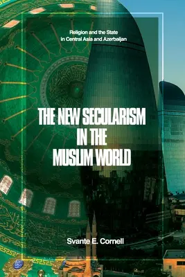 Der neue Säkularismus in der muslimischen Welt: Religion und Staat in Zentralasien und Aserbaidschan - The New Secularism in the Muslim World: Religion and the State in Central Asia and Azerbaijan
