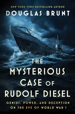 Der rätselhafte Fall Rudolf Diesel: Genie, Macht und Täuschung am Vorabend des Ersten Weltkriegs - The Mysterious Case of Rudolf Diesel: Genius, Power, and Deception on the Eve of World War I