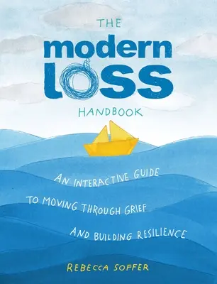 Das Modern Loss Handbook: Ein interaktiver Leitfaden zur Trauerbewältigung und Stärkung der Widerstandskraft - The Modern Loss Handbook: An Interactive Guide to Moving Through Grief and Building Your Resilience