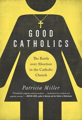 Gute Katholiken: Der Kampf um die Abtreibung in der katholischen Kirche - Good Catholics: The Battle Over Abortion in the Catholic Church
