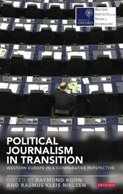 Politischer Journalismus im Umbruch: Westeuropa in einer vergleichenden Perspektive - Political Journalism in Transition: Western Europe in a Comparative Perspective