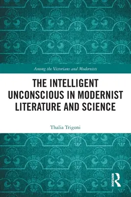 Das intelligente Unbewusste in der Literatur und Wissenschaft der Moderne - The Intelligent Unconscious in Modernist Literature and Science