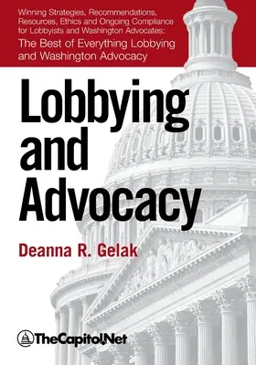 Lobbying und Interessenvertretung: Gewinnende Strategien, Ressourcen, Empfehlungen, Ethik und laufende Compliance für Lobbyisten und Anwälte in Washington: - Lobbying and Advocacy: Winning Strategies, Resources, Recommendations, Ethics and Ongoing Compliance for Lobbyists and Washington Advocates: