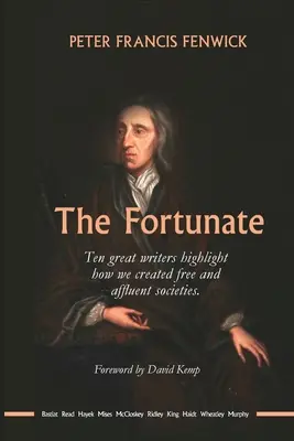 Die Glücklichen: Zehn große Schriftsteller beleuchten, wie wir freie und wohlhabende Gesellschaften geschaffen haben - The Fortunate: Ten great writers highlight how we created free and affluent societies