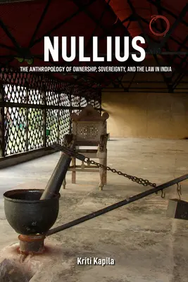 Nullius: Die Anthropologie des Besitzes, der Souveränität und des Rechts in Indien - Nullius: The Anthropology of Ownership, Sovereignty, and the Law in India