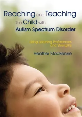 Erreichen und Unterrichten von Kindern mit Autismus-Spektrum-Störungen: Lernpräferenzen und Stärken nutzen - Reaching and Teaching the Child with Autism Spectrum Disorder: Using Learning Preferences and Strengths