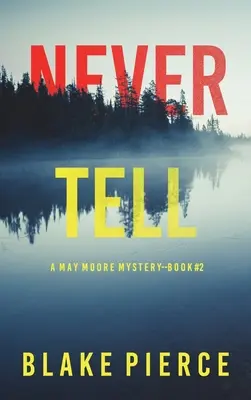 Never Tell (Ein May-Moore-Spannungsthriller - Buch 2) - Never Tell (A May Moore Suspense Thriller-Book 2)