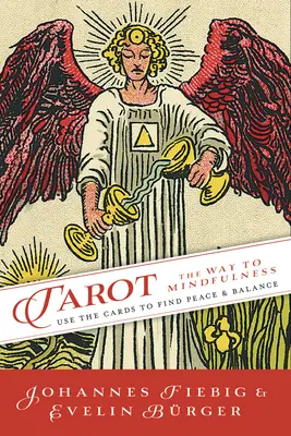 Tarot: Der Weg der Achtsamkeit: Nutzen Sie die Karten, um Frieden und Gleichgewicht zu finden - Tarot: The Way of Mindfulness: Use the Cards to Find Peace & Balance