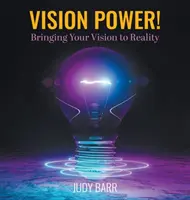 Vision Power!: Wie Sie Ihre Vision in die Realität umsetzen - Vision Power!: Bringing Your Vision to Reality