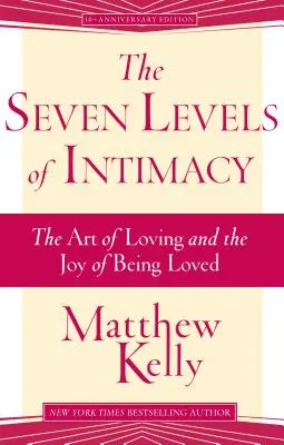 Die sieben Ebenen der Intimität: Die Kunst des Liebens und die Freude, geliebt zu werden - The Seven Levels of Intimacy: The Art of Loving and the Joy of Being Loved