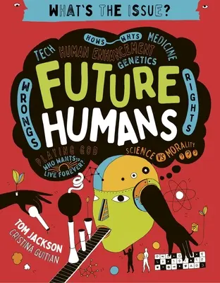 Menschen der Zukunft: Wie-Warum - Technik - Medizin - Human Enhancement - Genetik - Unrecht - Rechte - Gott spielen - Wer will ewig leben? - Future Humans: Hows-Whys - Tech - Medicine - Human Enhancement - Genetics - Wrongs - Rights - Playing God-Who Wants to Live Forever?