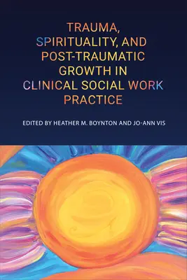 Trauma, Spiritualität und posttraumatisches Wachstum in der Praxis der klinischen Sozialarbeit - Trauma, Spirituality, and Posttraumatic Growth in Clinical Social Work Practice