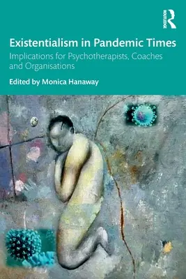 Existenzialismus in pandemischen Zeiten: Implikationen für Psychotherapeuten, Coaches und Organisationen - Existentialism in Pandemic Times: Implications for Psychotherapists, Coaches and Organisations
