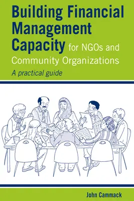 Aufbau von Finanzmanagementkapazitäten für Nichtregierungsorganisationen und Gemeinschaftsorganisationen: Ein praktischer Leitfaden - Building Financial Management Capacity for Ngos and Community Organizations: A Practical Guide