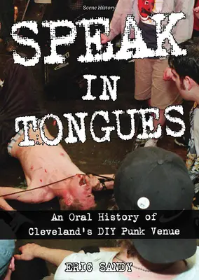 Sprechen in Zungen: Eine mündliche Geschichte von Clevelands berüchtigtem DIY-Punk-Treffpunkt - Speak in Tongues: An Oral History of Cleveland's Infamous DIY Punk Venue