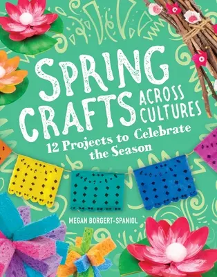 Frühlingsbasteln quer durch die Kulturen: 12 Projekte zum Feiern der Jahreszeit - Spring Crafts Across Cultures: 12 Projects to Celebrate the Season