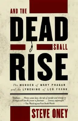 Und die Toten sollen auferstehen: Die Ermordung von Mary Phagan und die Lynchjustiz an Leo Frank - And the Dead Shall Rise: The Murder of Mary Phagan and the Lynching of Leo Frank