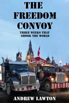 Der Freiheitskonvoi: Die Innengeschichte von drei Wochen, die die Welt erschütterten - The Freedom Convoy: The Inside Story of Three Weeks That Shook the World