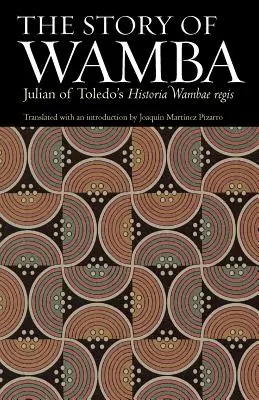 Die Geschichte von Wamba: Julian von Toledos Historia Wambae Regis - The Story of Wamba: Julian of Toledo's Historia Wambae Regis