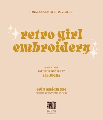 Retro Girl Embroidery: 20 Vintage-Muster, inspiriert von den 1970er Jahren - Retro Girl Embroidery: 20 Vintage Patterns Inspired by the 1970s