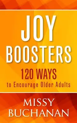 Freude-Booster: 120 Wege, um ältere Erwachsene zu ermutigen - Joy Boosters: 120 Ways to Encourage Older Adults