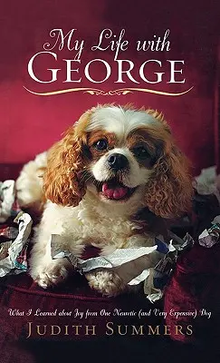 Mein Leben mit George: Was ich von einem neurotischen (und sehr teuren) Hund über Freude gelernt habe - My Life with George: What I Learned about Joy from One Neurotic (and Very Expensive) Dog