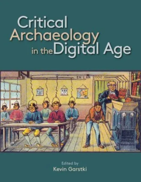 Kritische Archäologie im digitalen Zeitalter: Proceedings der 12. Iema Visiting Scholar's Conference - Critical Archaeology in the Digital Age: Proceedings of the 12th Iema Visiting Scholar's Conference