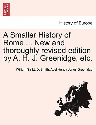 Eine kleinere Geschichte Roms ... Neue und gründlich überarbeitete Ausgabe von A. H. J. Greenidge, etc. - A Smaller History of Rome ... New and Thoroughly Revised Edition by A. H. J. Greenidge, Etc.