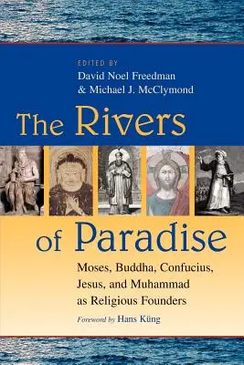 Die Flüsse des Paradieses: Moses, Buddha, Konfuzius, Jesus und Muhammad als Religionsstifter - The Rivers of Paradise: Moses, Buddha, Confucius, Jesus, and Muhammad as Religious Founders